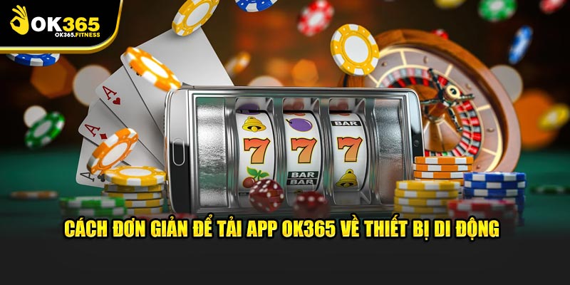 Cách đơn giản để tải app OK365 về thiết bị di động