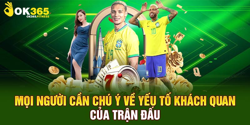 Mọi người cần chú ý về yếu tố khách quan của trận đấu