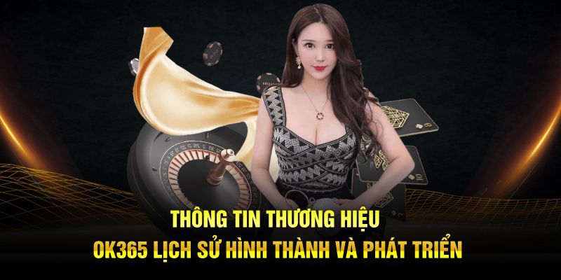 Thông tin thương hiệu OK365 lịch sử hình thành và phát triển 