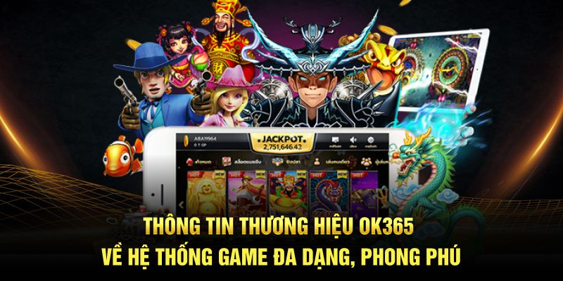 Thông tin thương hiệu OK365 về hệ thống game đa dạng, phong phú 