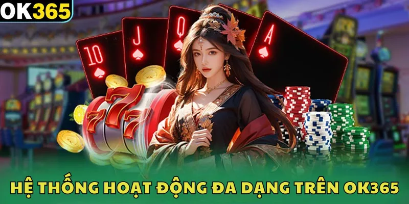 Hệ thống hoạt động đa dạng trên ok365