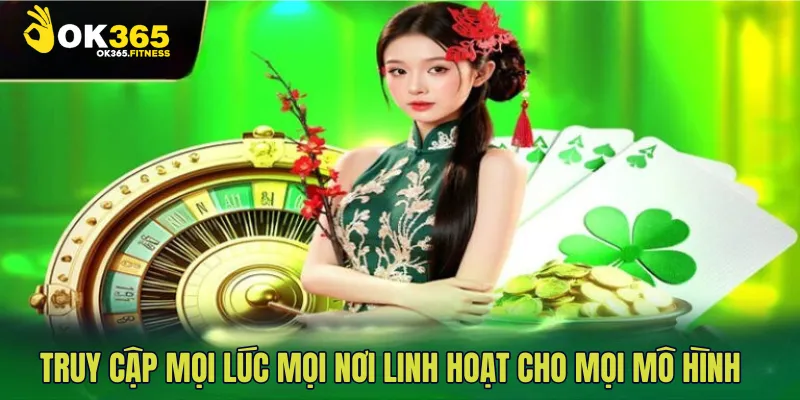 Truy cập mọi lúc mọi nơi – linh hoạt cho mọi mô hình