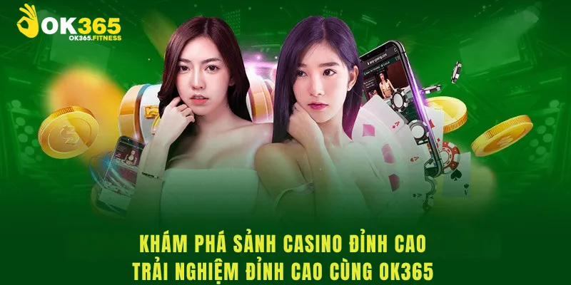 Khám Phá Sảnh Casino Đỉnh Cao – Trải Nghiệm Đỉnh Cao Cùng Ok365