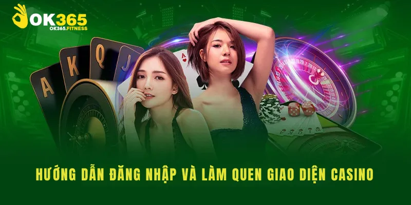 Hướng dẫn đăng nhập và làm quen giao diện casino