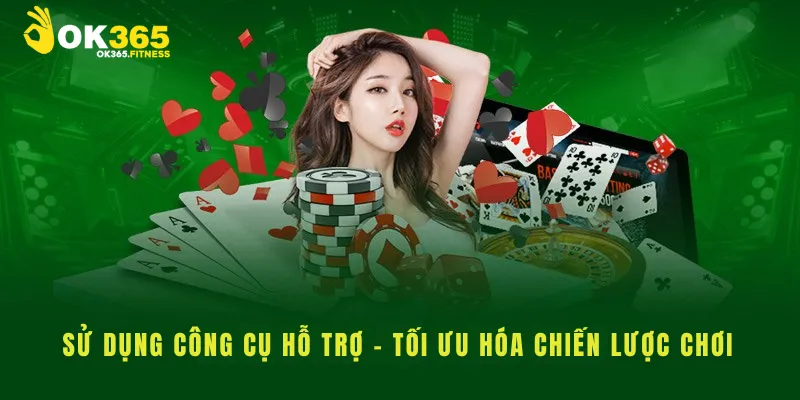 Sử dụng công cụ hỗ trợ – Tối ưu hóa chiến lược chơi